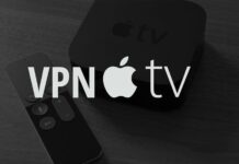 5 Tips And Things To Consider When Choosing A VPN For Apple TV
